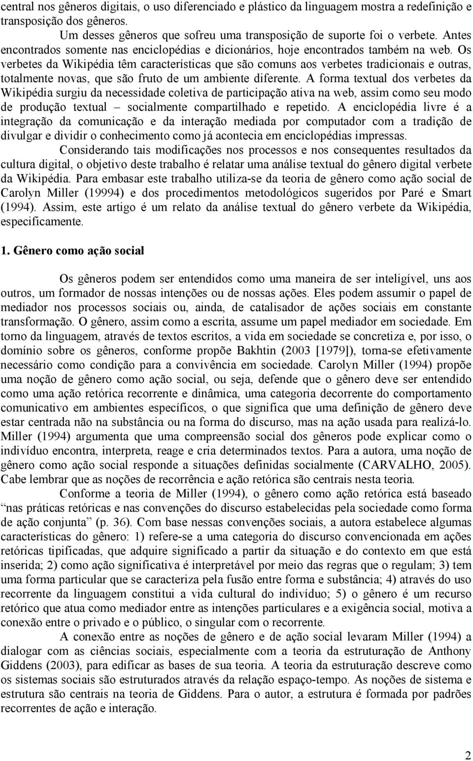 Os verbetes da Wikipédia têm características que são comuns aos verbetes tradicionais e outras, totalmente novas, que são fruto de um ambiente diferente.