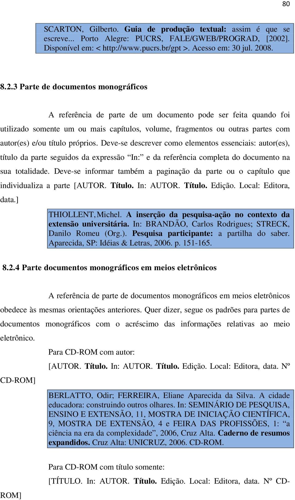 ou mais capítulos, volume, fragmentos ou outras partes com autor(es) e/ou título próprios.