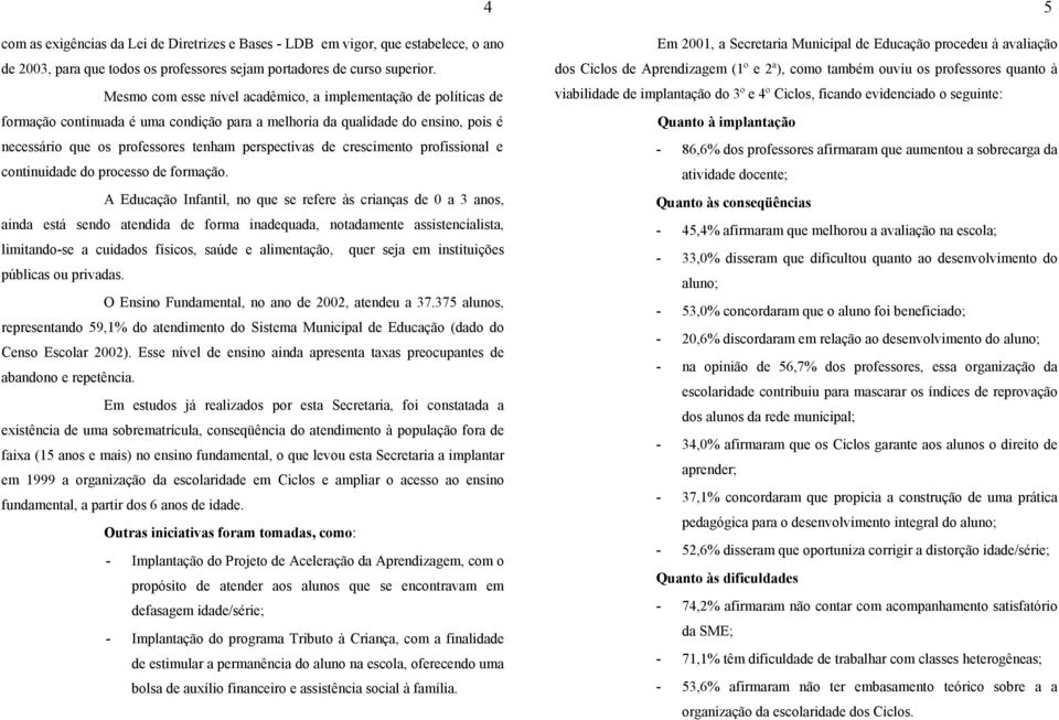 crescimento profissional e continuidade do processo de formação.