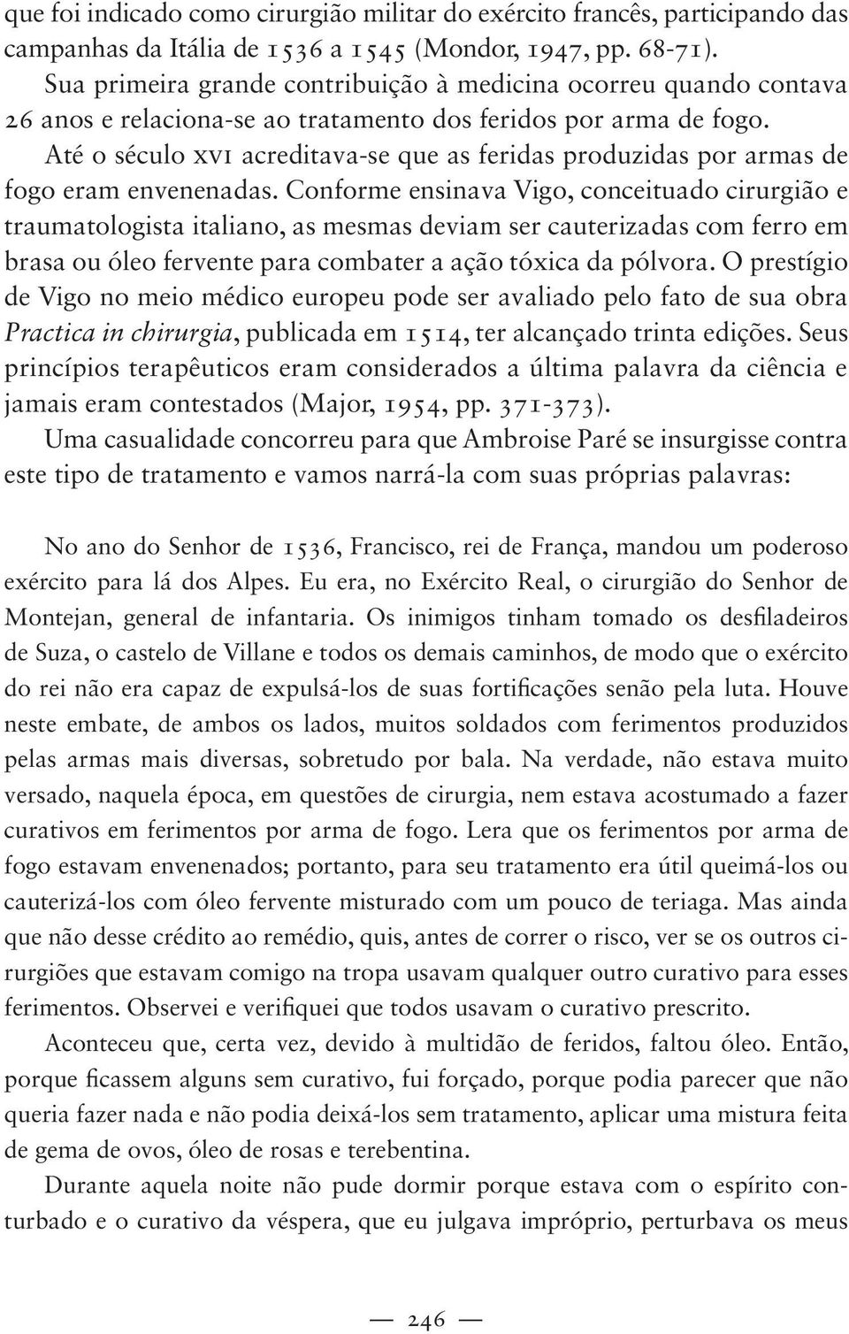 Até o século xvi acreditava-se que as feridas produzidas por armas de fogo eram envenenadas.