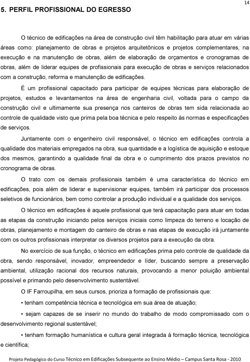 com a construção, reforma e manutenção de edificações.