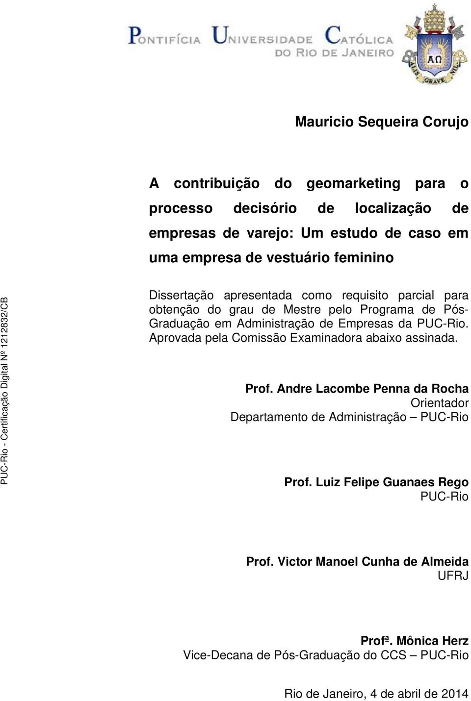 da PUC-Rio. Aprovada pela Comissão Examinadora abaixo assinada. Prof. Andre Lacombe Penna da Rocha Orientador Departamento de Administração PUC-Rio Prof.