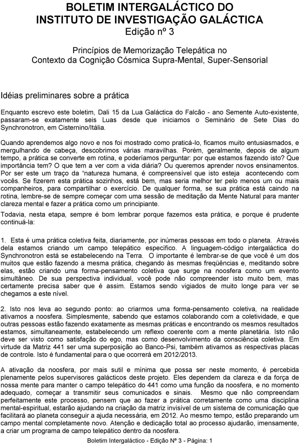 Synchronotron, em Cisternino/Itália. Quando aprendemos algo novo e nos foi mostrado como praticá-lo, ficamos muito entusiasmados, e mergulhando de cabeça, descobrimos várias maravilhas.