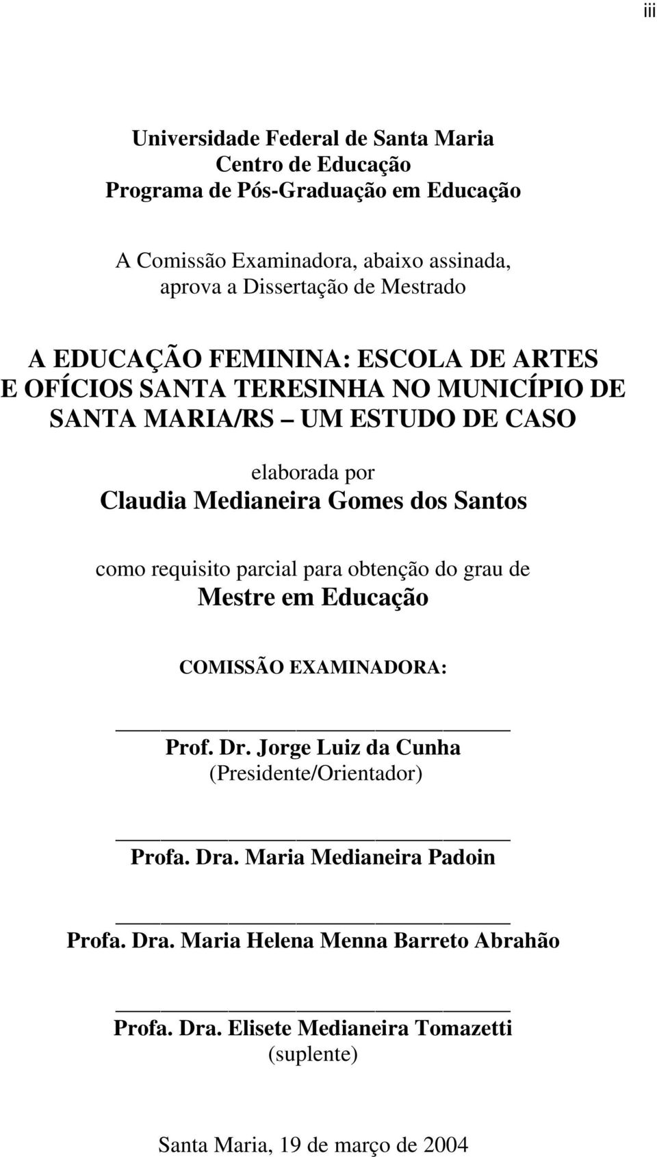 Gomes dos Santos como requisito parcial para obtenção do grau de Mestre em Educação COMISSÃO EXAMINADORA: Prof. Dr.
