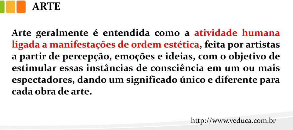 objetivo de estimular essas instâncias de consciência em um ou mais espectadores,