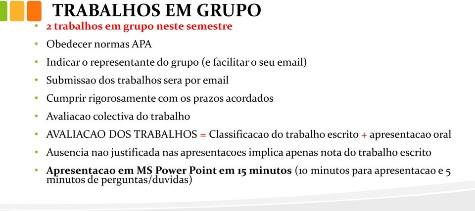 AVALIACAO DOS TRABALHOS = Classificacao do trabalho escrito + apresentacao oral Ausencia nao justificada nas apresentacoes implica