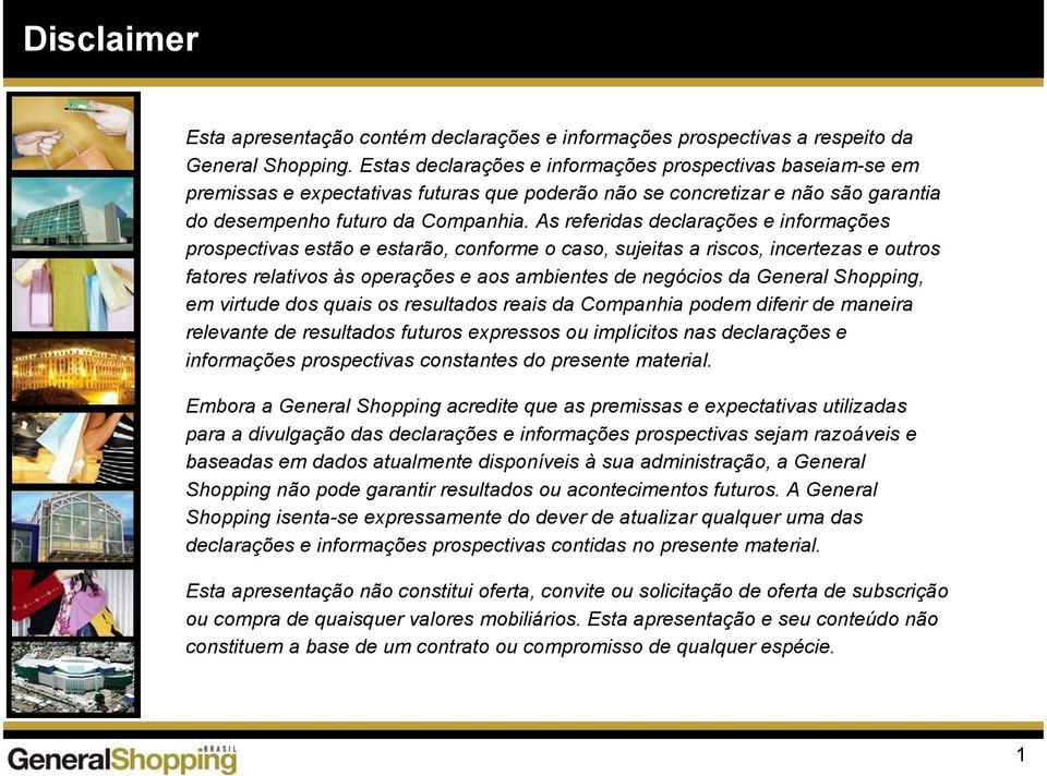 As referidas declarações e informações prospectivas estão e estarão, conforme o caso, sujeitas a riscos, incertezas e outros fatores relativos às operações e aos ambientes de negócios da General