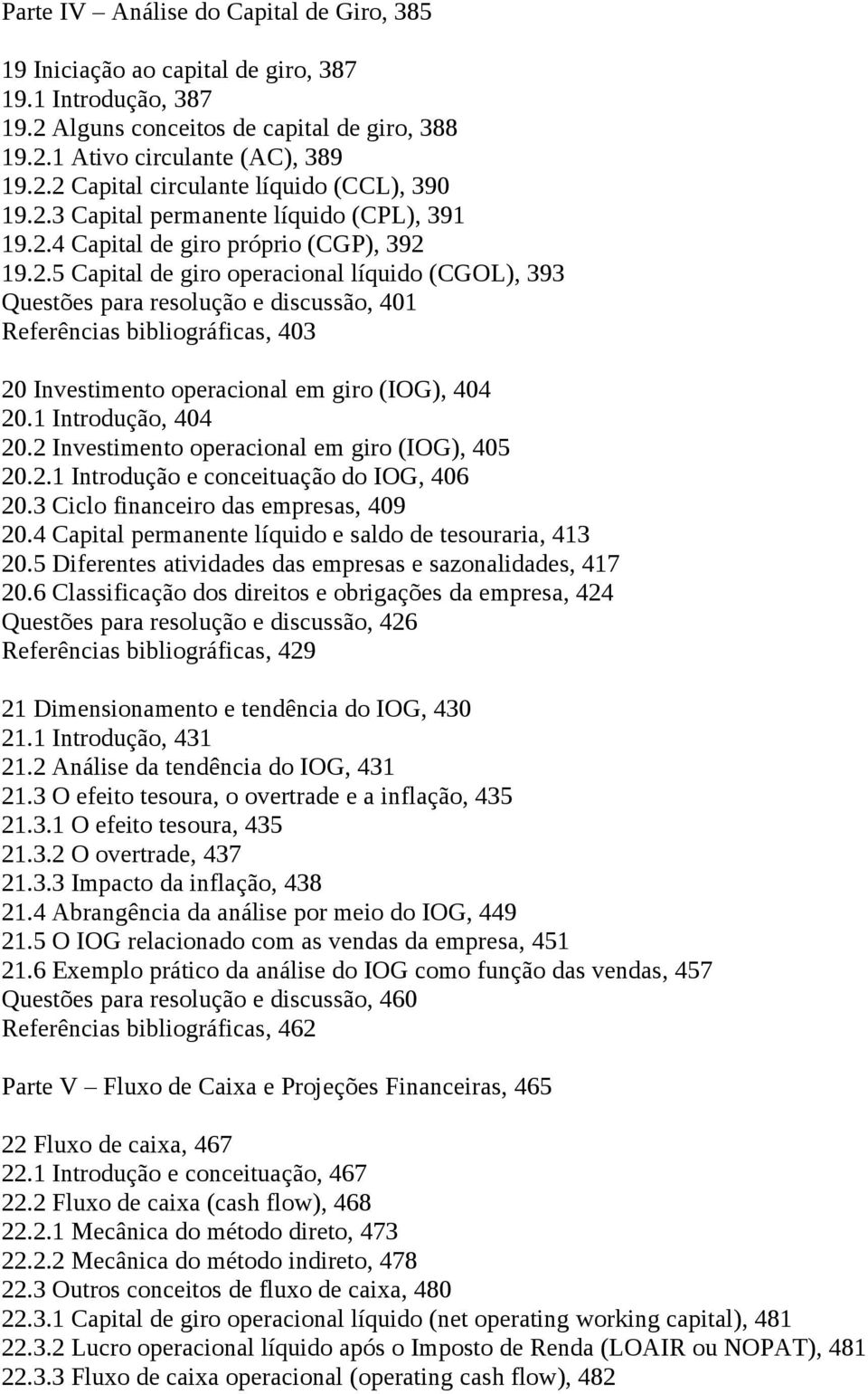 1 Introdução, 404 20.2 Investimento operacional em giro (IOG), 405 20.2.1 Introdução e conceituação do IOG, 406 20.3 Ciclo financeiro das empresas, 409 20.