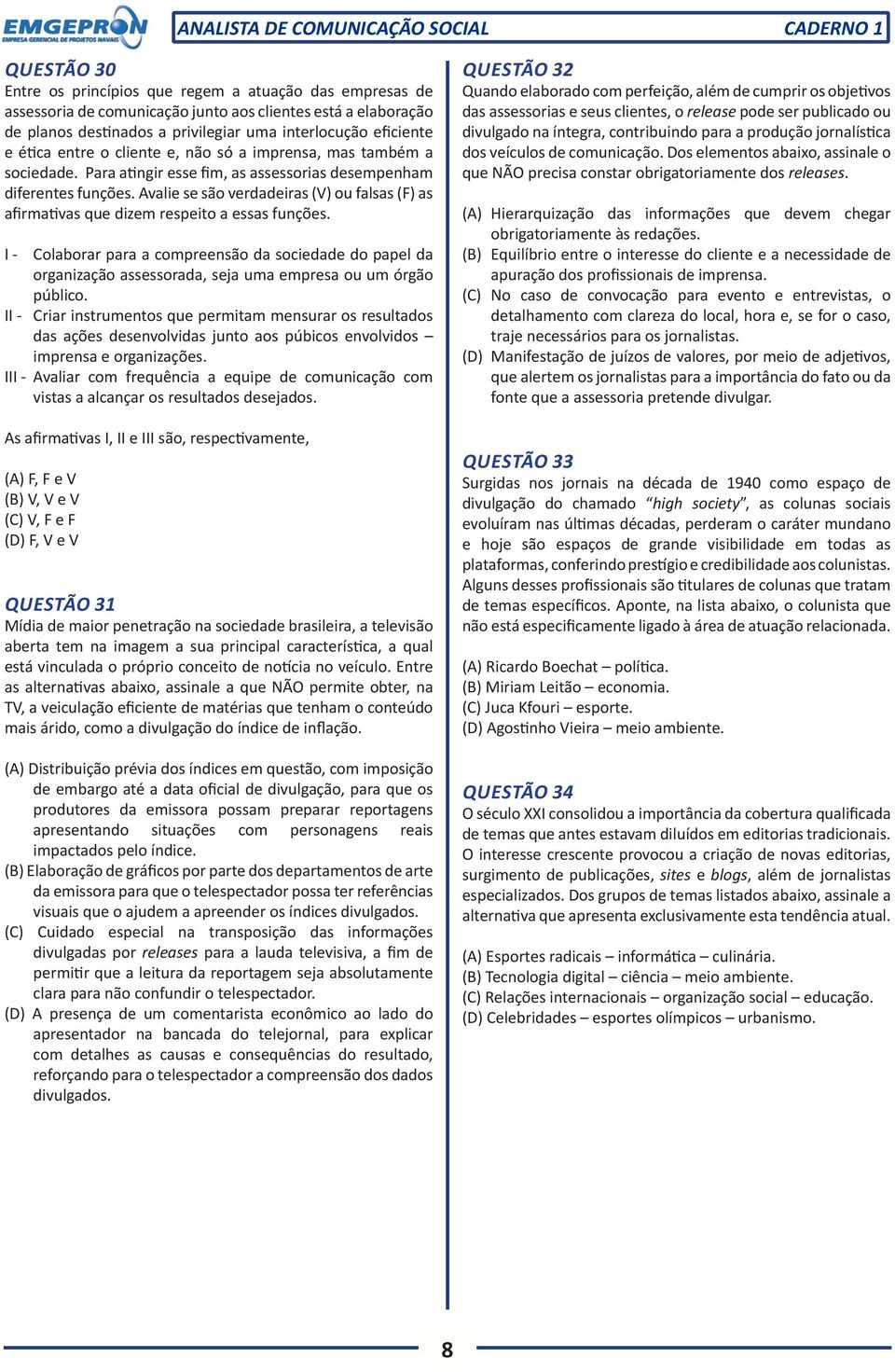 Avalie se são verdadeiras (V) ou falsas (F) as afirmativas que dizem respeito a essas funções.