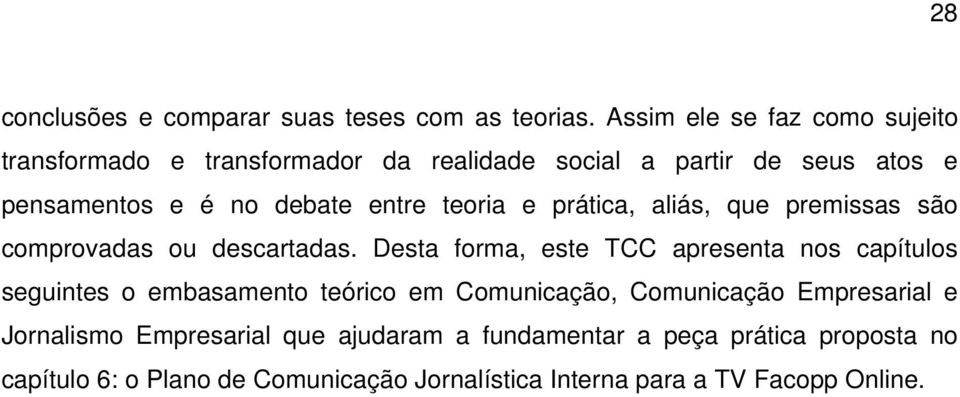 entre teoria e prática, aliás, que premissas são comprovadas ou descartadas.