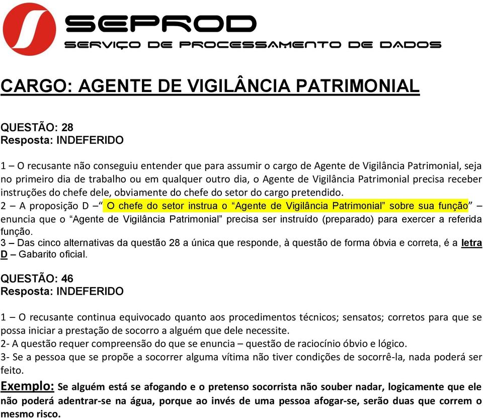 2 A proposição D O chefe do setor instrua o Agente de Vigilância Patrimonial sobre sua função enuncia que o Agente de Vigilância Patrimonial precisa ser instruído (preparado) para exercer a referida