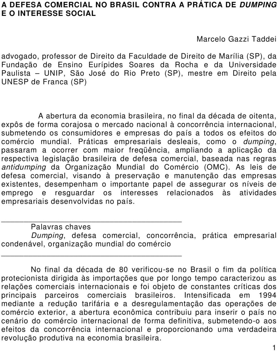 expôs de forma corajosa o mercado nacional à concorrência internacional, submetendo os consumidores e empresas do país a todos os efeitos do comércio mundial.