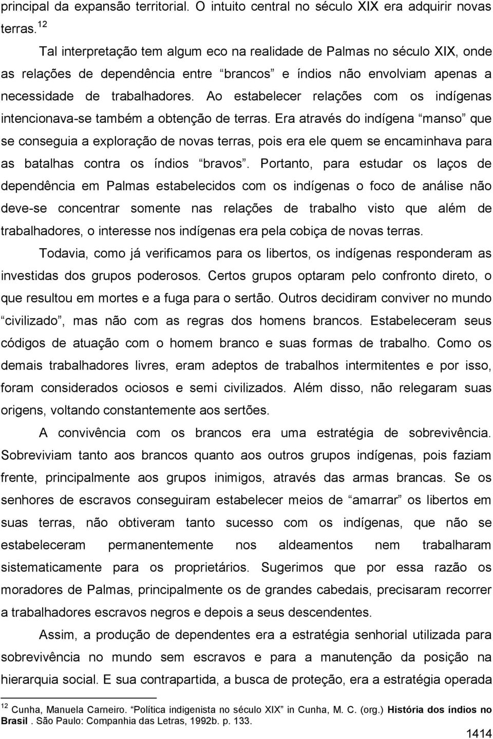 Ao estabelecer relações com os indígenas intencionava-se também a obtenção de terras.