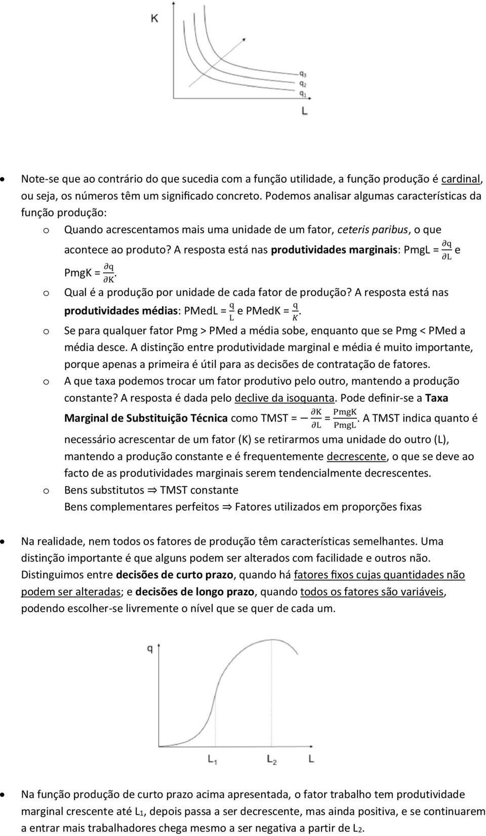 A respsta está nas prdutividades marginais: PmgL = q L e PmgK = q K. Qual é a prduçã pr unidade de cada fatr de prduçã? A respsta está nas prdutividades médias: PMedL = q L e PMedK = q K.