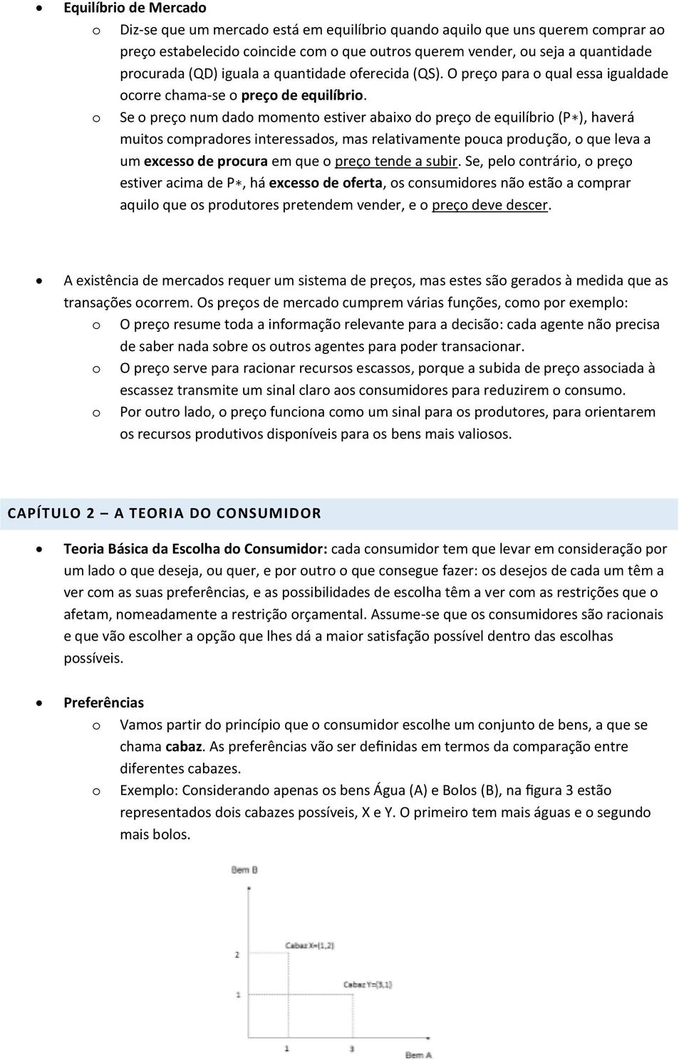 Se preç num dad mment estiver abaix d preç de equilíbri (P ), haverá muits cmpradres interessads, mas relativamente puca prduçã, que leva a um excess de prcura em que preç tende a subir.