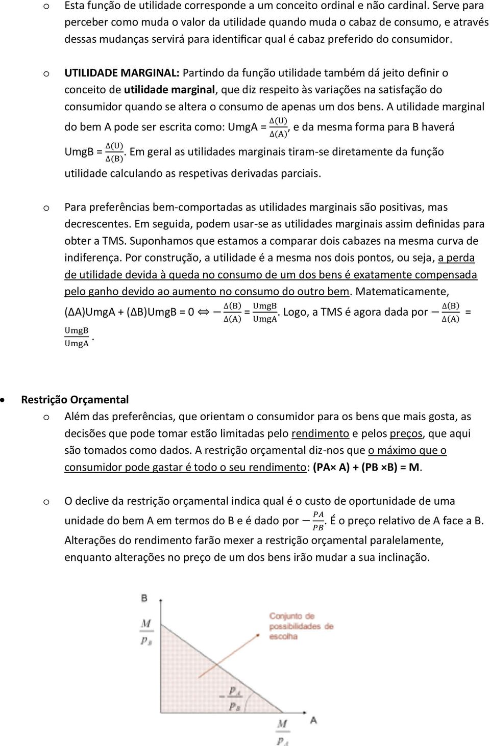 UTILIDADE MARGINAL: Partind da funçã utilidade também dá jeit definir cnceit de utilidade marginal, que diz respeit às variações na satisfaçã d cnsumidr quand se altera cnsum de apenas um ds bens.