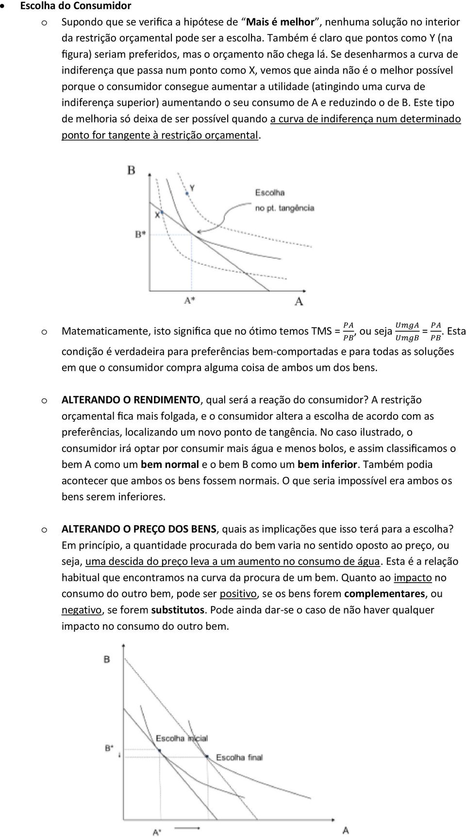 Se desenharms a curva de indiferença que passa num pnt cm X, vems que ainda nã é melhr pssível prque cnsumidr cnsegue aumentar a utilidade (atingind uma curva de indiferença superir) aumentand seu