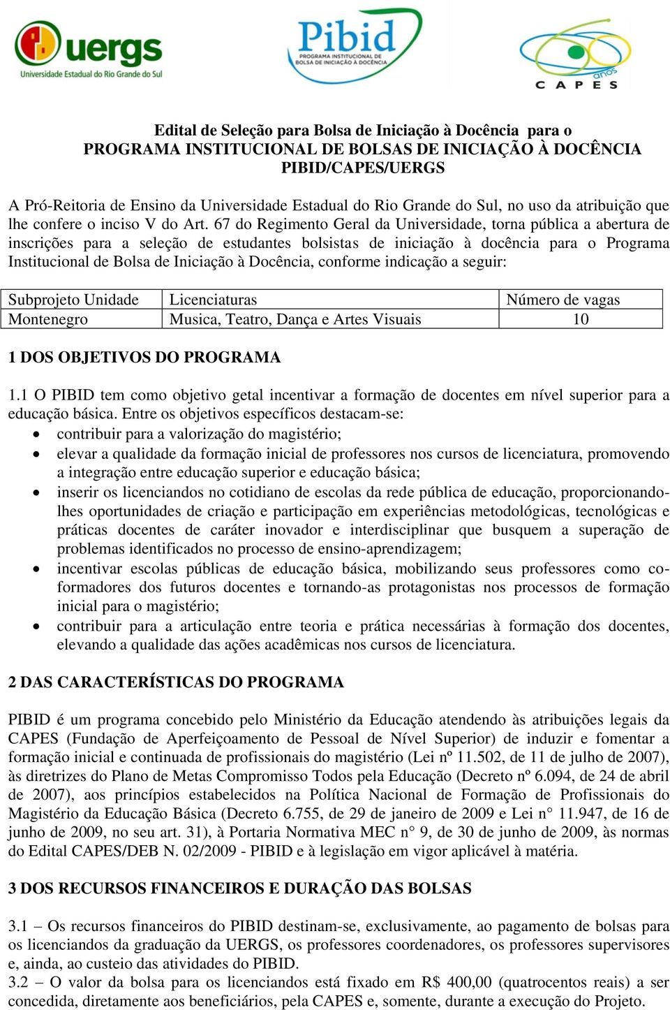 67 do Regimento Geral da Universidade, torna pública a abertura de inscrições para a seleção de estudantes bolsistas de iniciação à docência para o Programa Institucional de Bolsa de Iniciação à