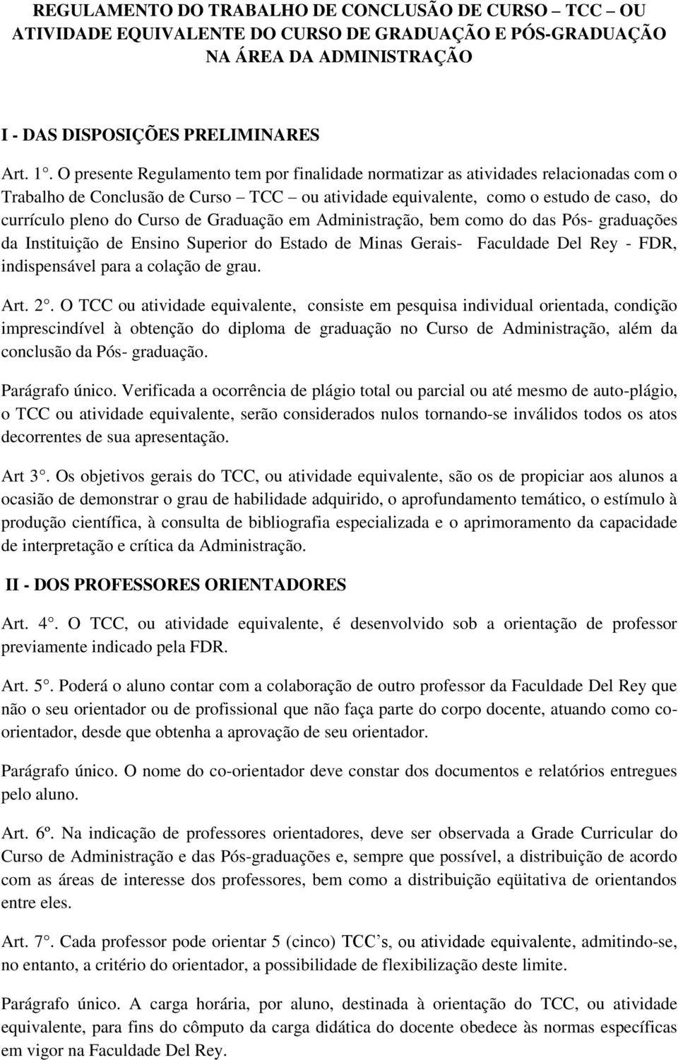 de Graduação em Administração, bem como do das Pós- graduações da Instituição de Ensino Superior do Estado de Minas Gerais- Faculdade Del Rey - FDR, indispensável para a colação de grau. Art. 2.