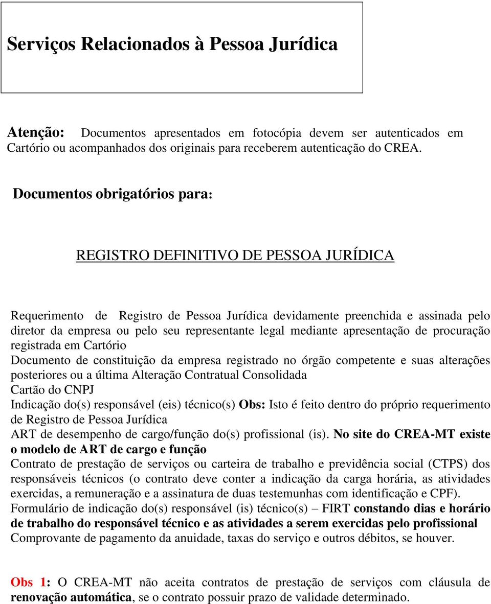 legal mediante apresentação de procuração registrada em Cartório Documento de constituição da empresa registrado no órgão competente e suas alterações posteriores ou a última Alteração Contratual