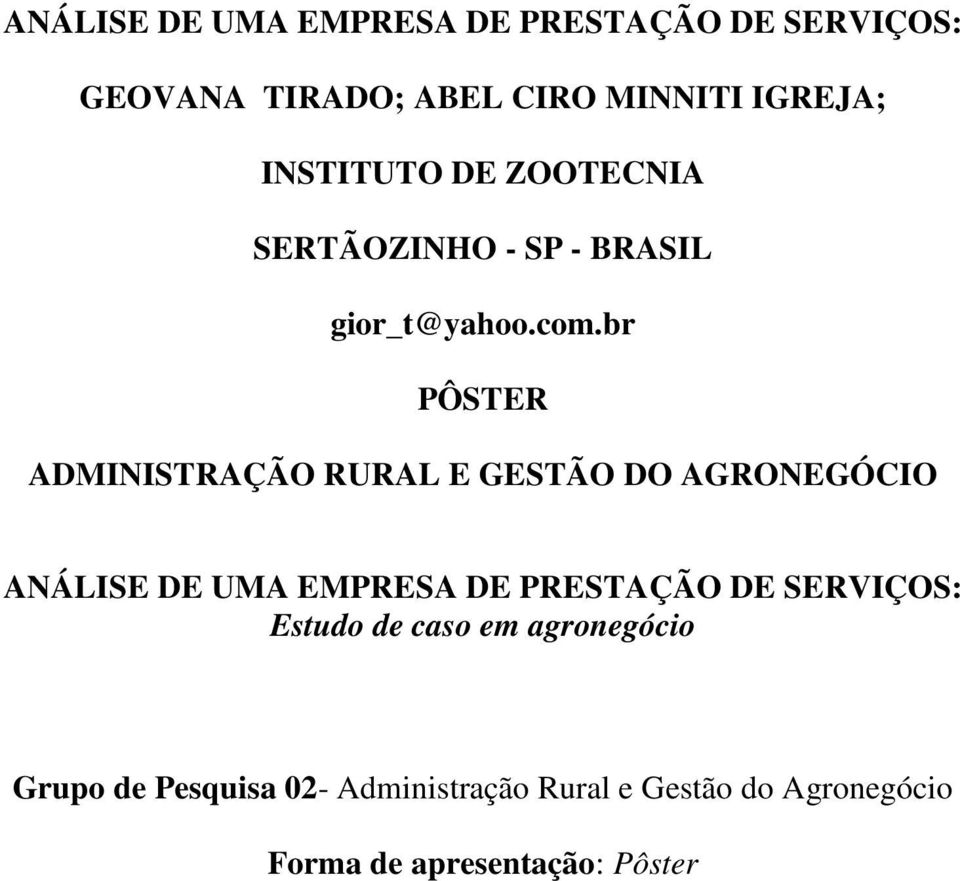 br PÔSTER ADMINISTRAÇÃO RURAL E GESTÃO DO AGRONEGÓCIO ANÁLISE DE UMA EMPRESA DE PRESTAÇÃO DE