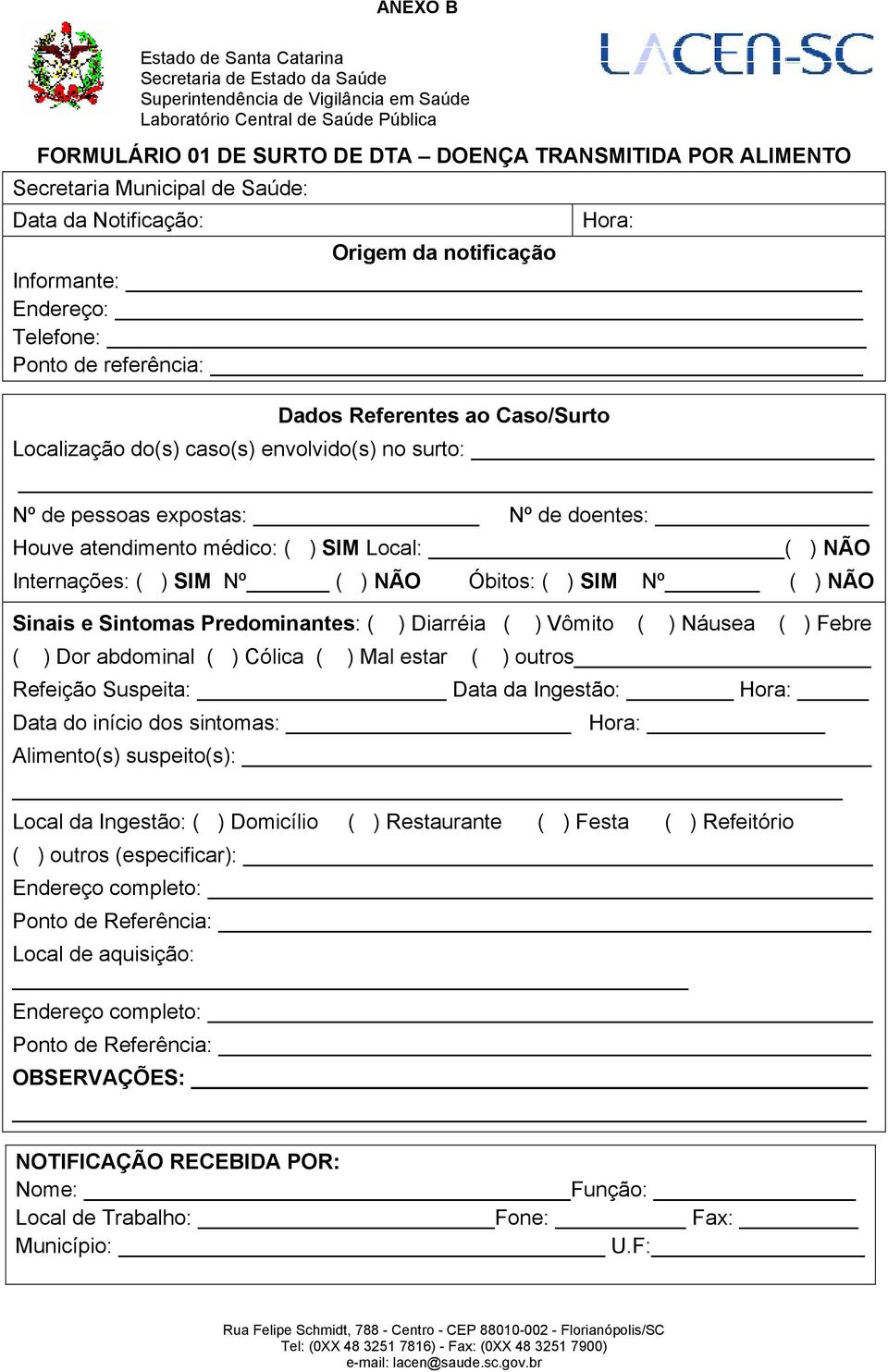 envolvido(s) no surto: Nº de pessoas expostas: Nº de doentes: Houve atendimento médico: ( ) SIM Local: ( ) NÃO Internações: ( ) SIM Nº ( ) NÃO Óbitos: ( ) SIM Nº ( ) NÃO Sinais e Sintomas