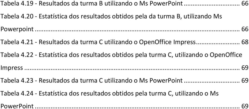 21 - Resultados da turma C utilizando o OpenOffice Impress... 68 Tabela 4.