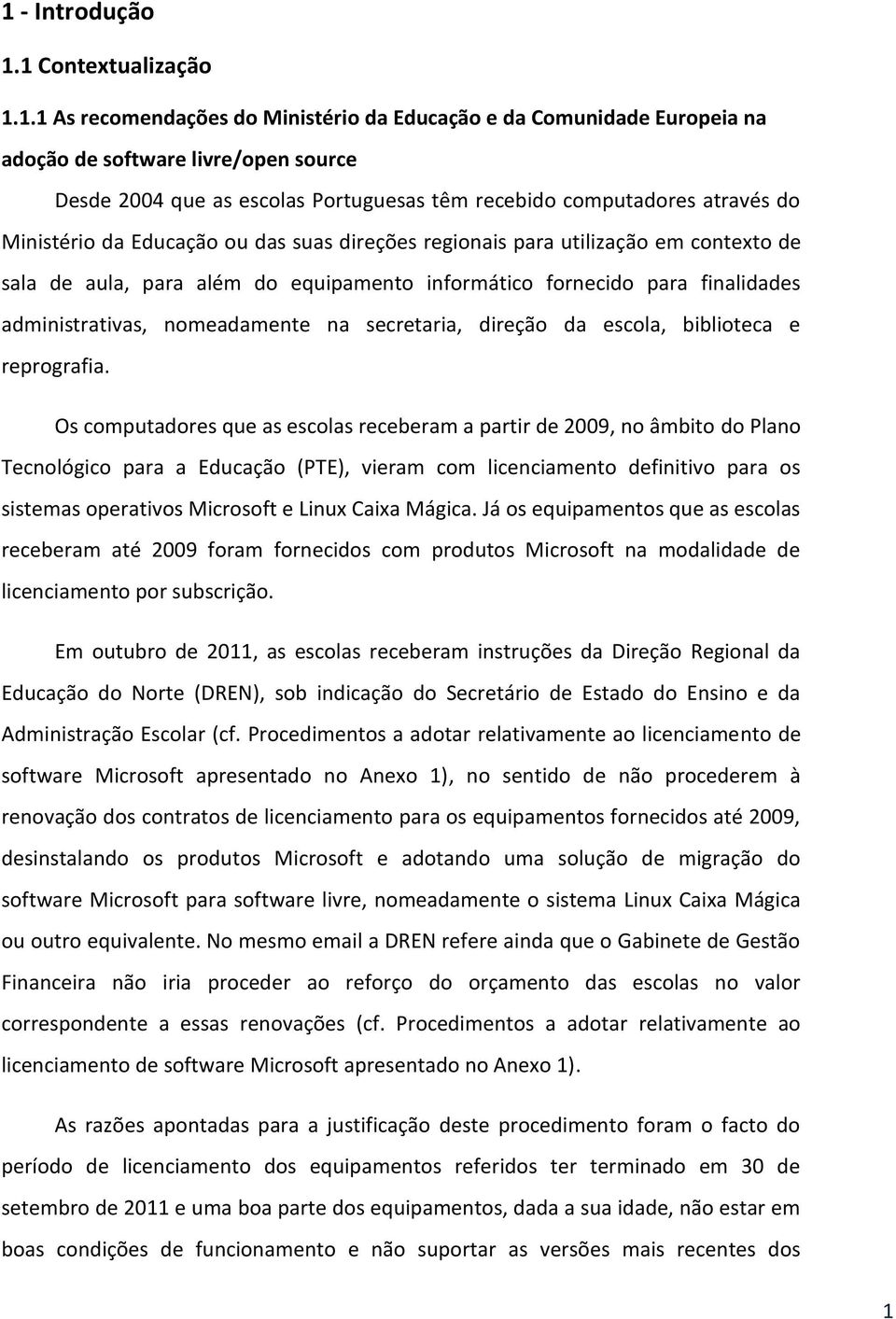 administrativas, nomeadamente na secretaria, direção da escola, biblioteca e reprografia.