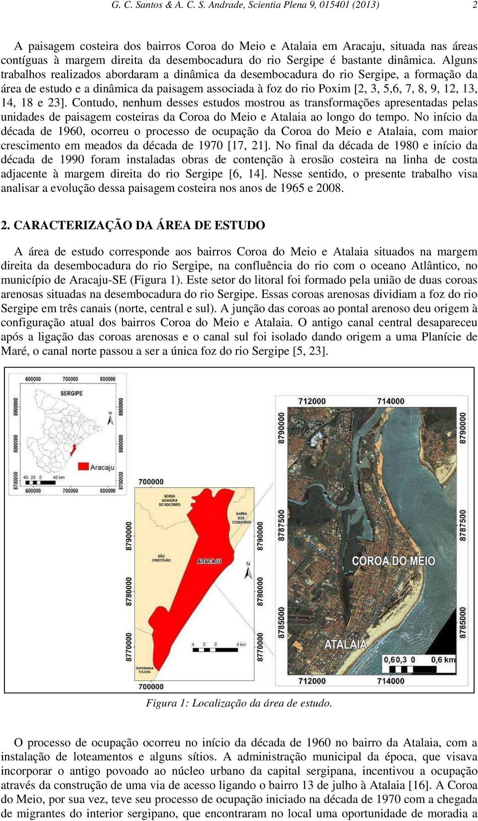 Andrade, Scientia Plena 9, 015401 (2013) 2 A paisagem costeira dos bairros Coroa do Meio e Atalaia em Aracaju, situada nas áreas contíguas à margem direita da desembocadura do rio Sergipe é bastante