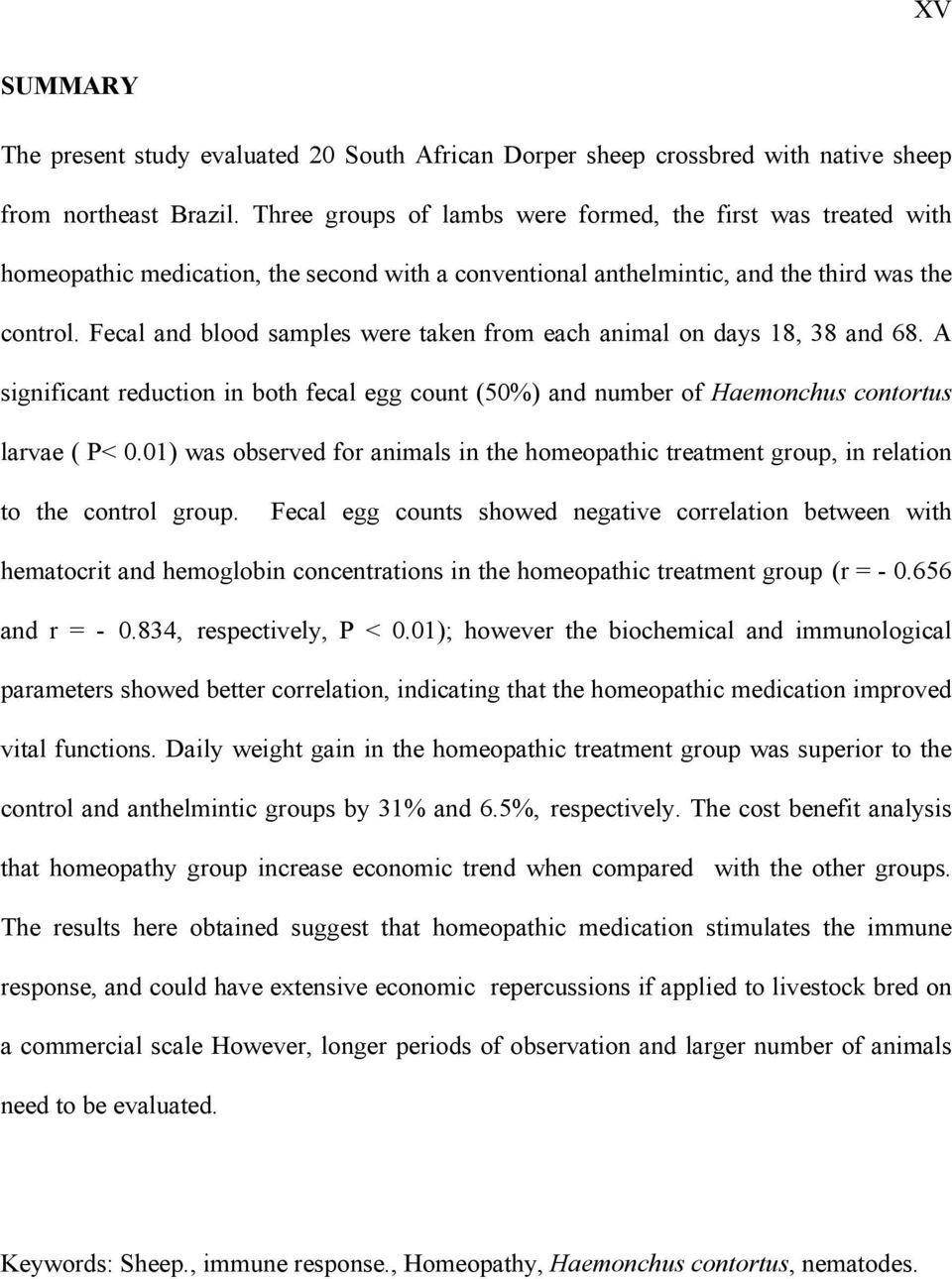 Fecal and blood samples were taken from each animal on days 18, 38 and 68. A significant reduction in both fecal egg count (50%) and number of Haemonchus contortus larvae ( P< 0.