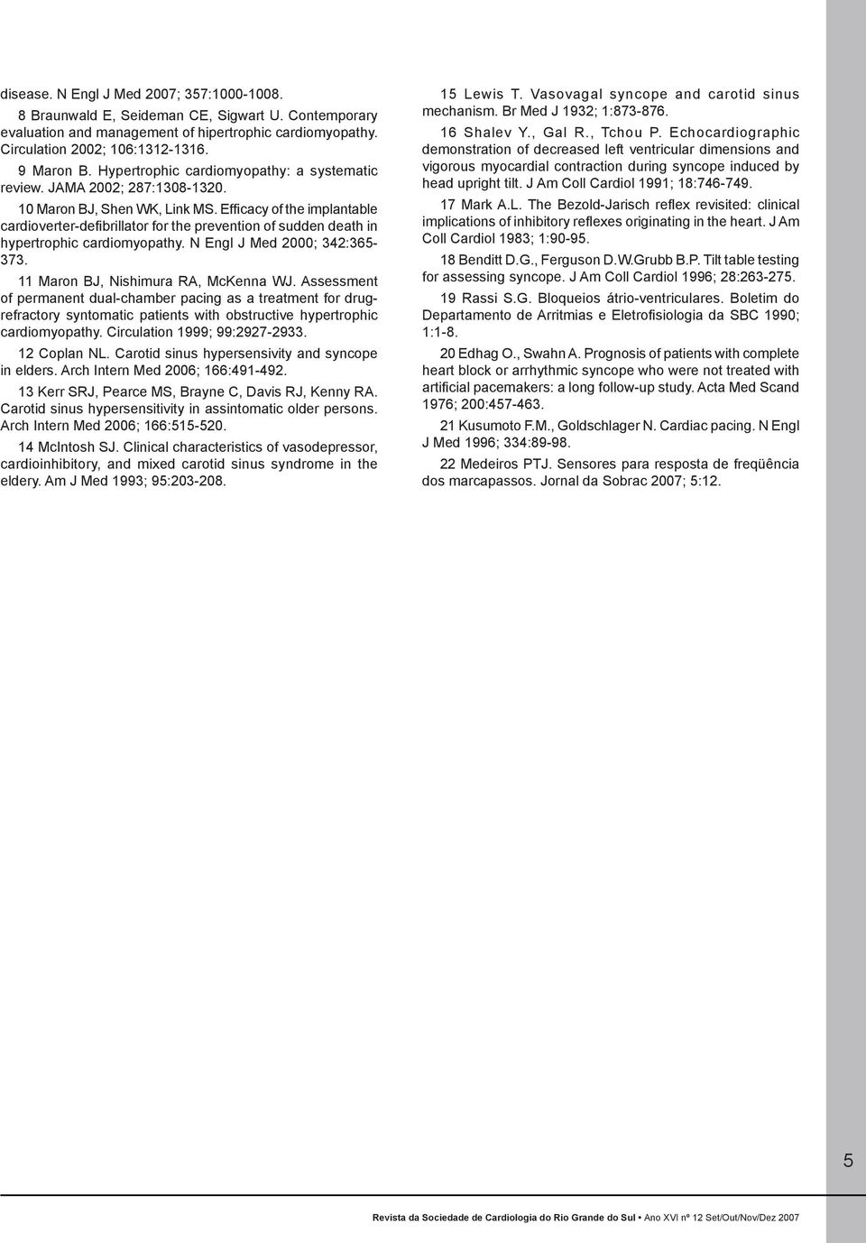 Efficacy of the implantable cardioverter-defibrillator for the prevention of sudden death in hypertrophic cardiomyopathy. N Engl J Med 2000; 342:365-373. 11 Maron BJ, Nishimura RA, McKenna WJ.