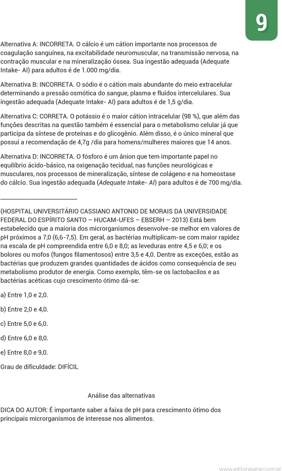 Sua ingestão adequada (Adequate Intake- AI) para adultos é de 1.000 mg/dia. Alternativa B: INCORRETA.