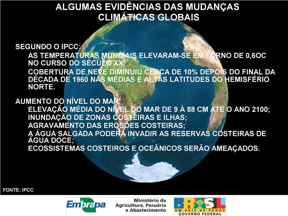 AUMENTO DO NÍVEL DO MAR: ELEVAÇÃO MÉDIA DO NÍVEL DO MAR DE 9 À 88 CM ATÉ O ANO 21; INUNDAÇÃO DE ZONAS COSTEIRAS E ILHAS; AGRAVAMENTO DAS