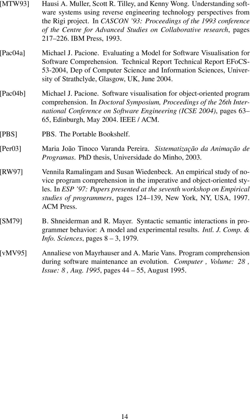 In CASCON 93: Proceedings of the 1993 conference of the Centre for Advanced Studies on Collaborative research, pages 217 226. IBM Press, 1993. Michael J. Pacione.