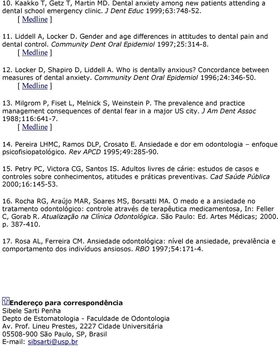 Concordance between measures of dental anxiety. Community Dent Oral Epidemiol 1996;24:346-50. 13. Milgrom P, Fiset L, Melnick S, Weinstein P.