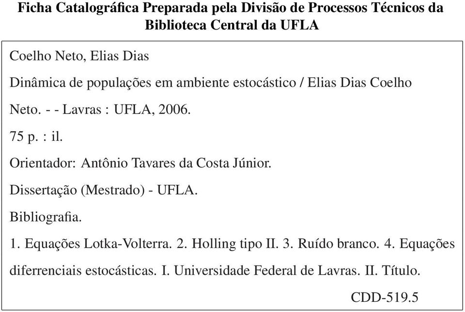 Orientador: Antônio Tavares da Costa Júnior. Dissertação (Mestrado) - UFLA. Bibliografia. 1. Equações Lotka-Volterra. 2.