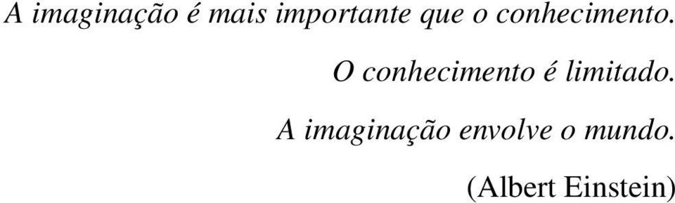 O conhecimento é limitado.