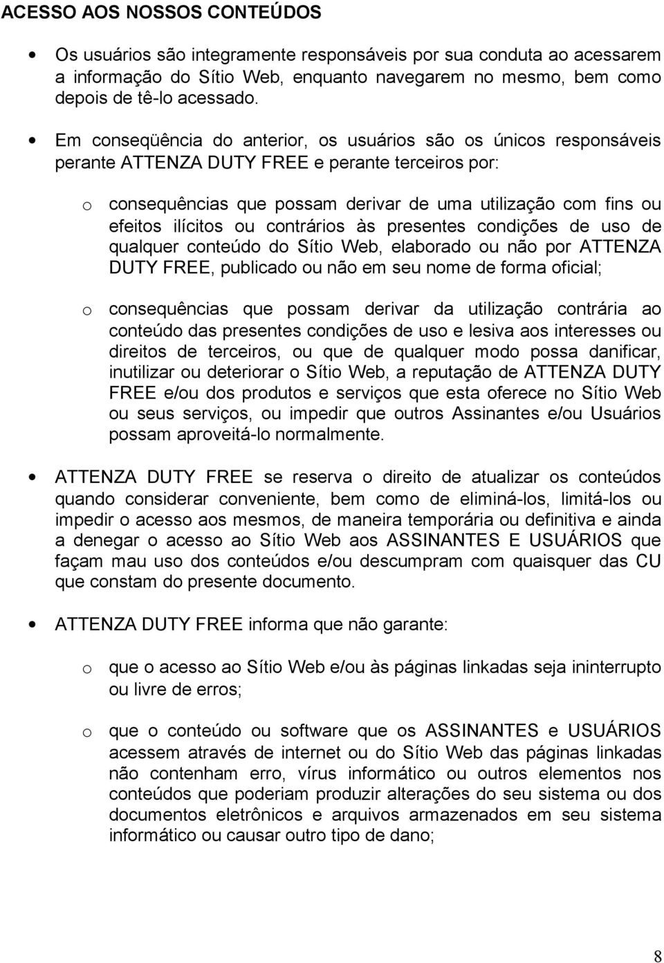 presentes cndições de us de qualquer cnteúd d Síti Web, elabrad u nã pr ATTENZA DUTY FREE, publicad u nã em seu nme de frma ficial; cnsequências que pssam derivar da utilizaçã cntrária a cnteúd das