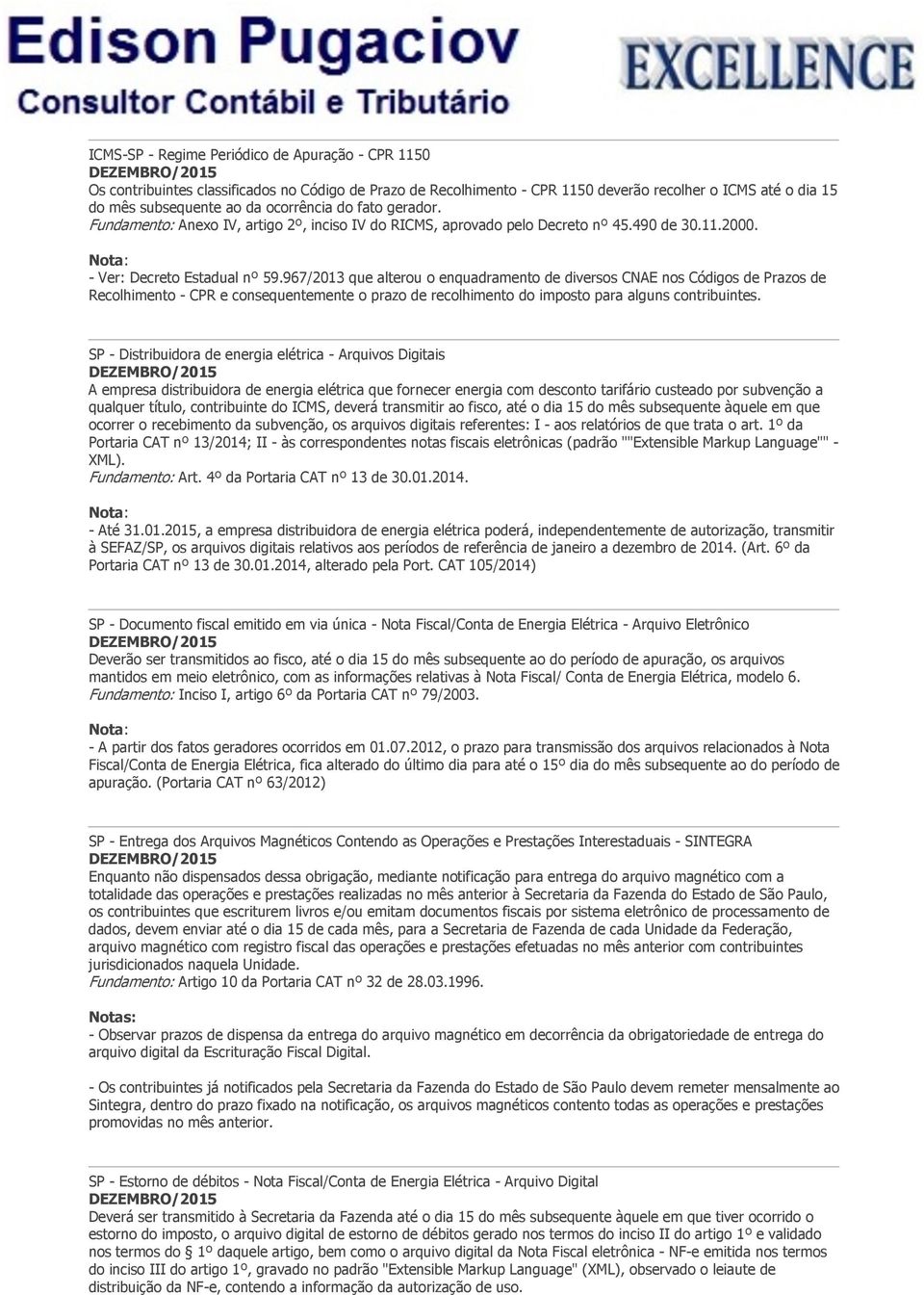 967/2013 que alterou o enquadramento de diversos CNAE nos Códigos de Prazos de Recolhimento - CPR e consequentemente o prazo de recolhimento do imposto para alguns contribuintes.