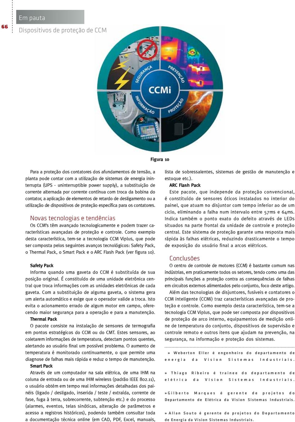 contatores. Novas tecnologias e tendências Os CCM s têm avançado tecnologicamente e podem trazer características avançadas de proteção e controle.