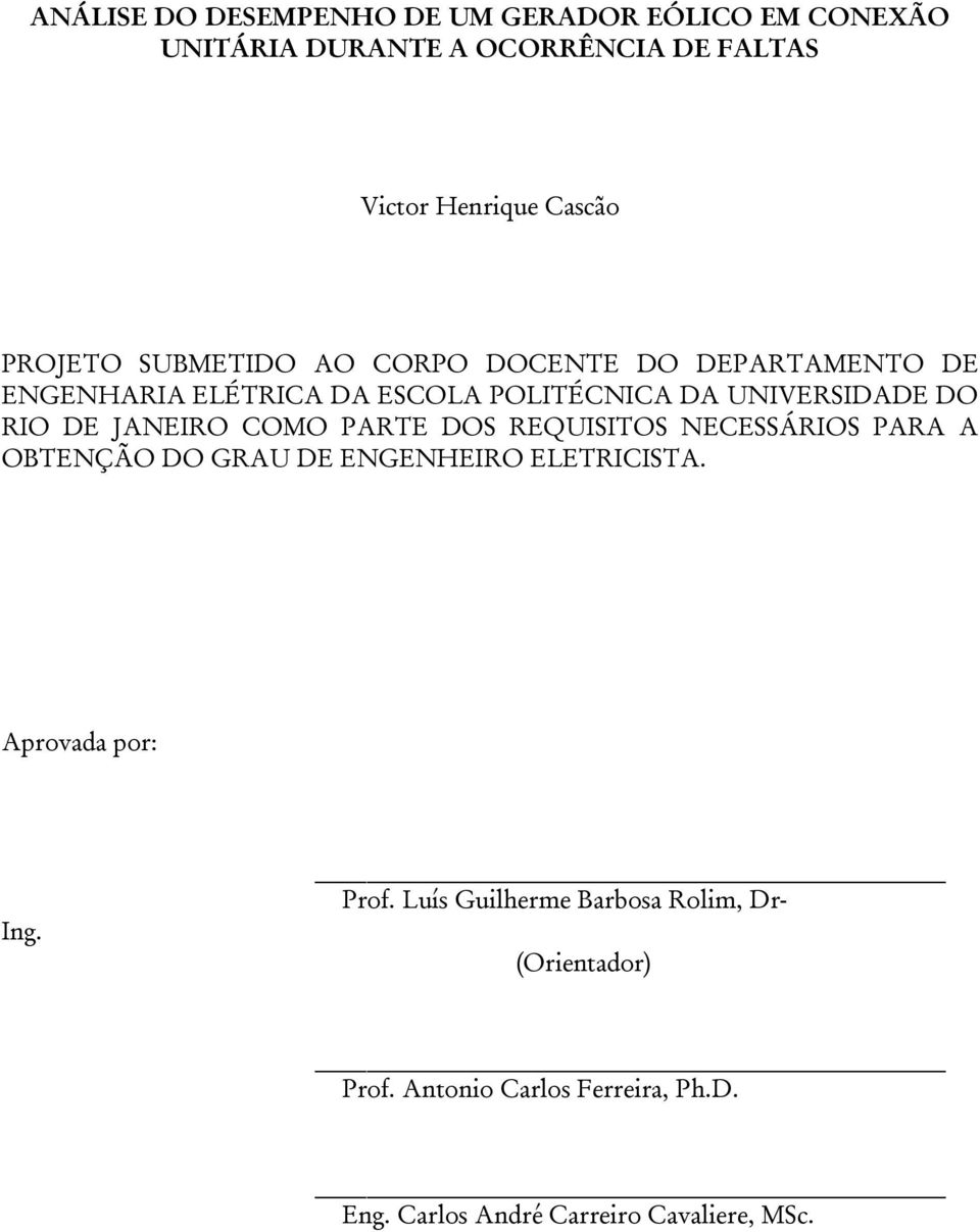 JANEIRO COMO PARTE DOS REQUISITOS NECESSÁRIOS PARA A OBTENÇÃO DO GRAU DE ENGENHEIRO ELETRICISTA. Aprovada por: Ing. Prof.