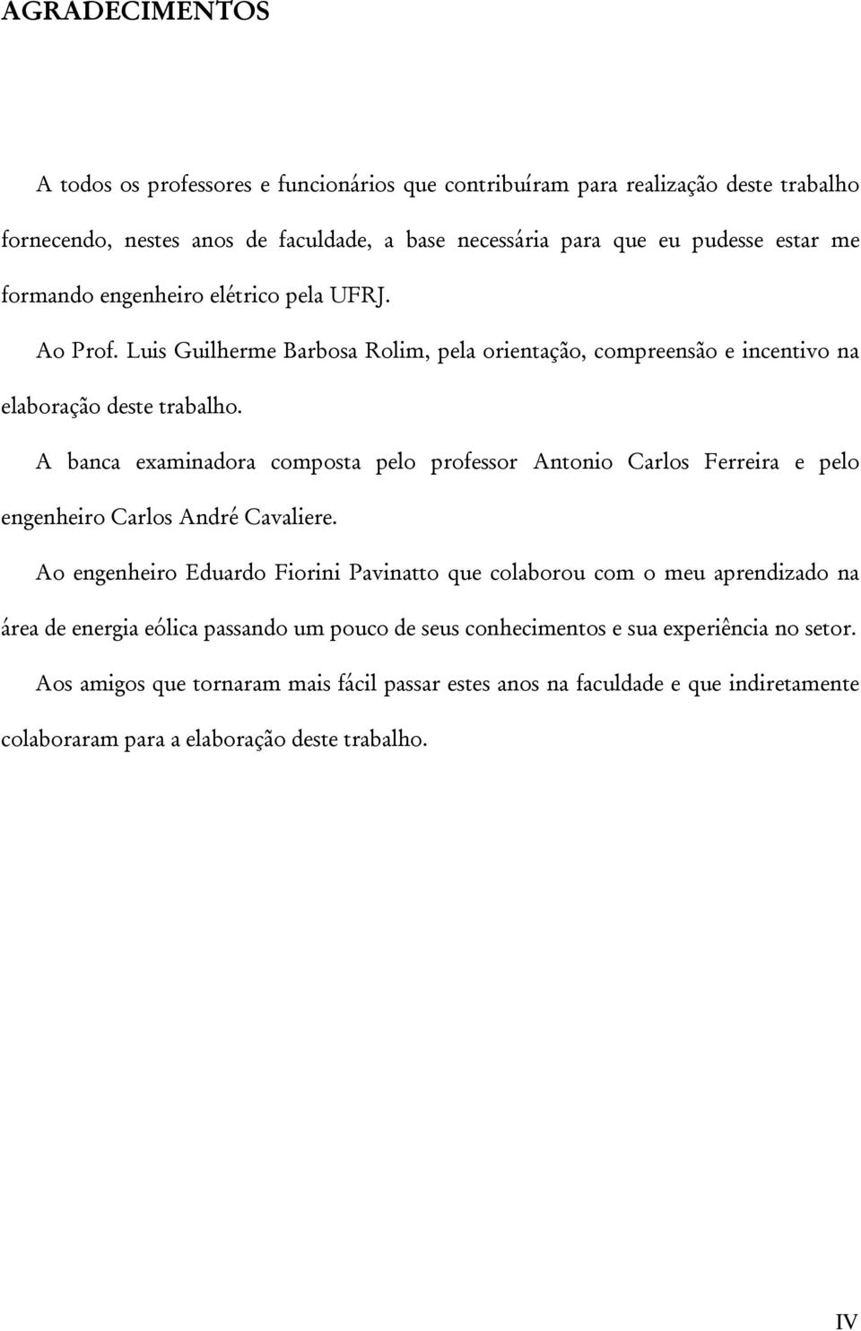 A banca examinadora composta pelo professor Antonio Carlos Ferreira e pelo engenheiro Carlos André Cavaliere.