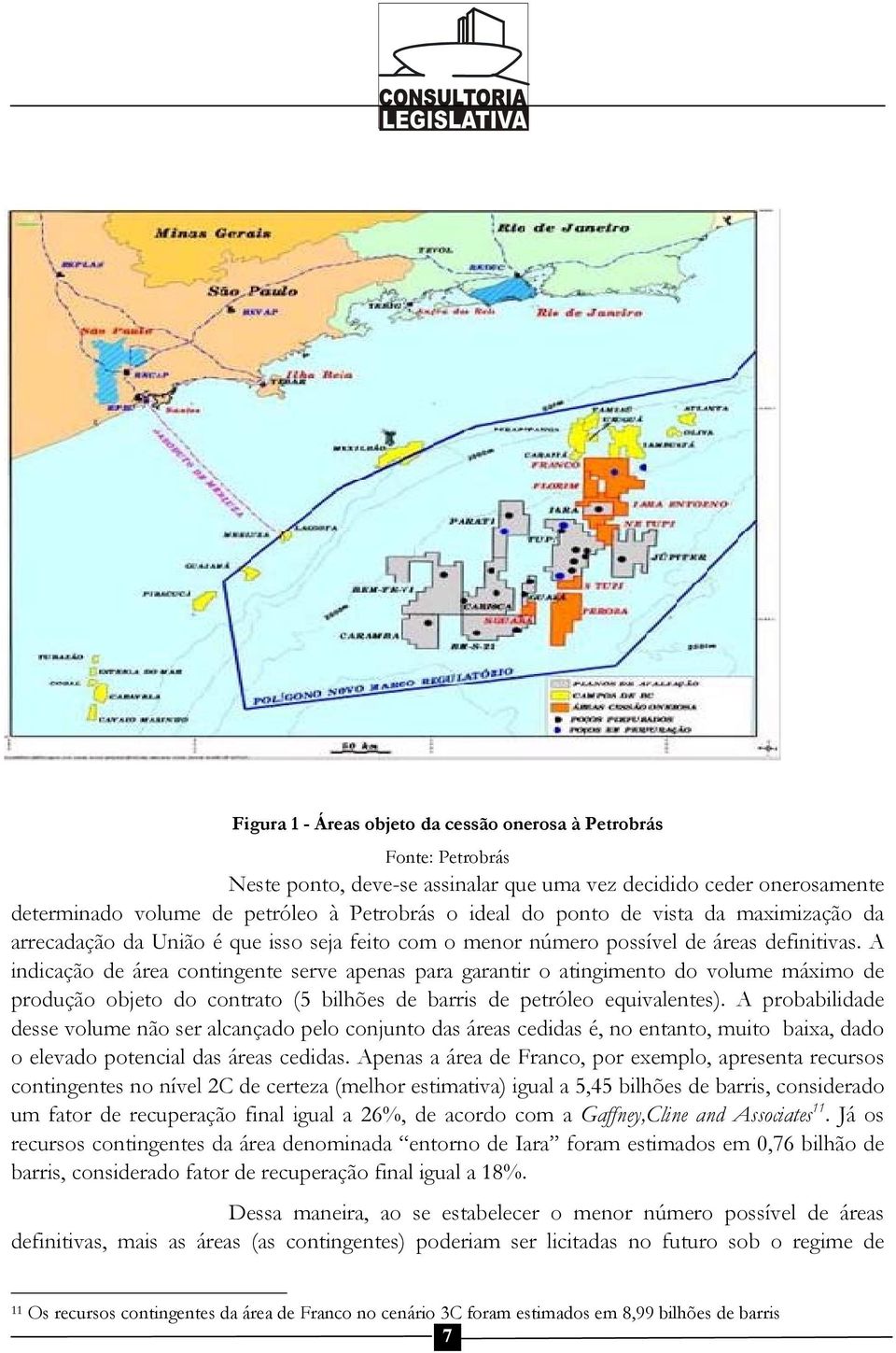 A indicação de área contingente serve apenas para garantir o atingimento do volume máximo de produção objeto do contrato (5 bilhões de barris de petróleo equivalentes).