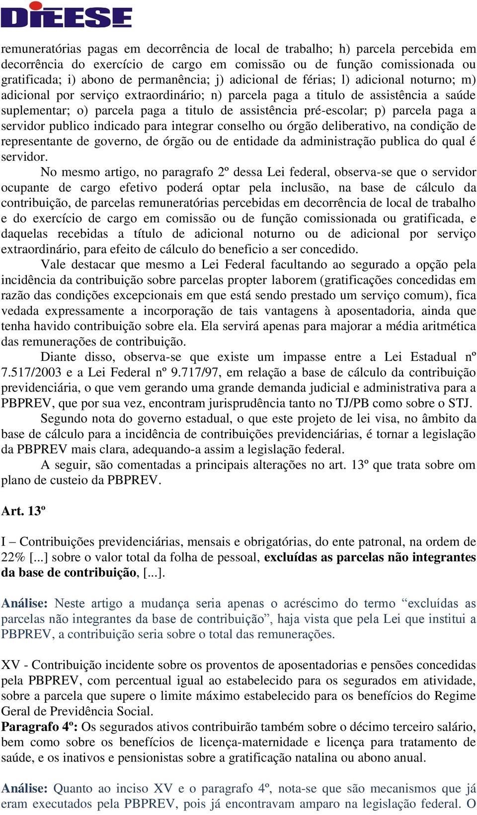 p) parcela paga a servidor publico indicado para integrar conselho ou órgão deliberativo, na condição de representante de governo, de órgão ou de entidade da administração publica do qual é servidor.