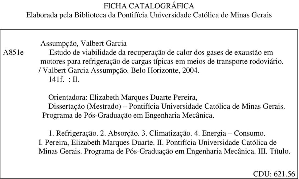 Orentadora: Elzabeth Marques Duarte Perera, Dssertação (Mestrado) Pontfíca Unversdade Católca de Mnas Geras. Programa de Pós-Graduação em Engenhara Mecânca.. Refrgeração.