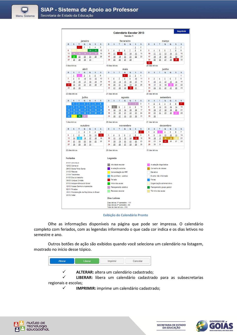 Outros botões de ação são exibidos quando você seleciona um calendário na listagem, mostrado no início desse tópico.