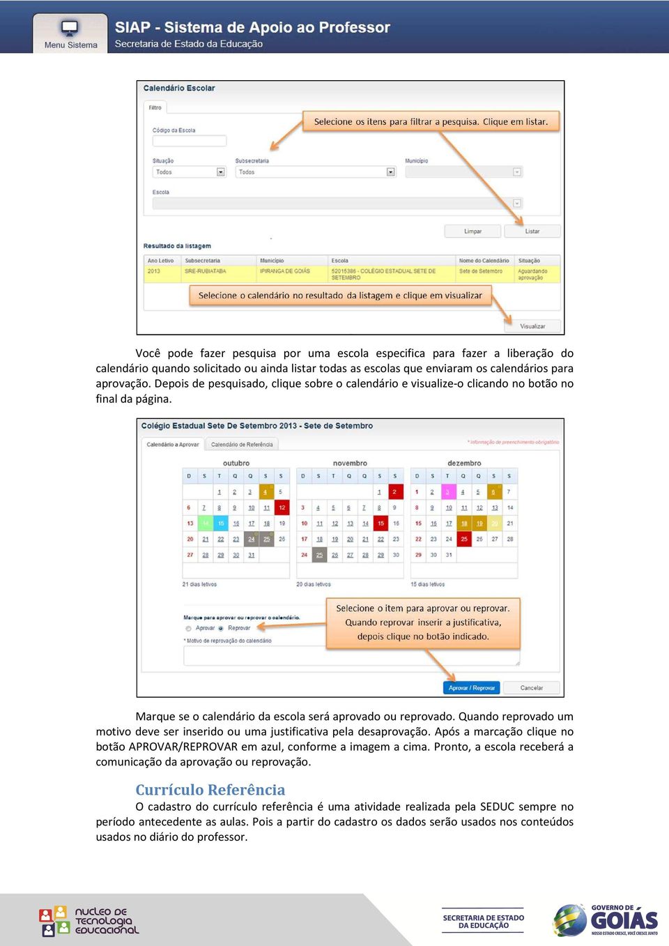 Quando reprovado um motivo deve ser inserido ou uma justificativa pela desaprovação. Após a marcação clique no botão APROVAR/REPROVAR em azul, conforme a imagem a cima.