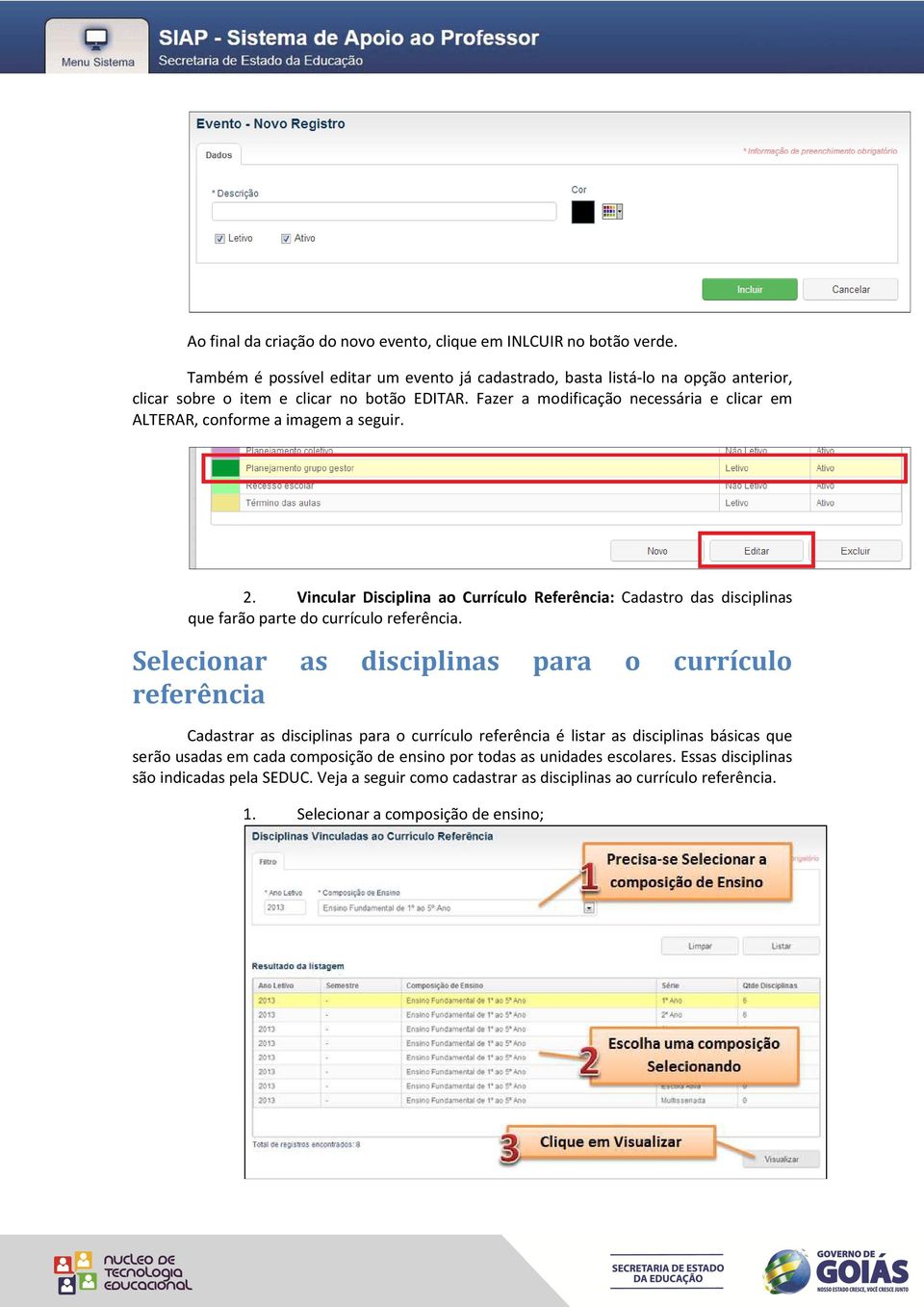 Fazer a modificação necessária e clicar em ALTERAR, conforme a imagem a seguir. 2.