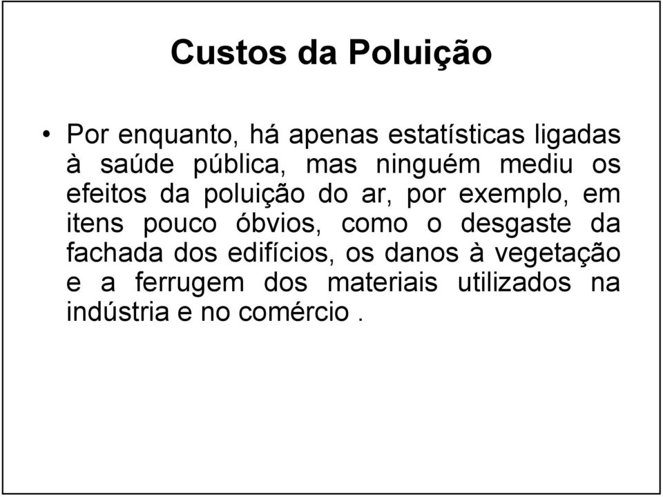 itens pouco óbvios, como o desgaste da fachada dos edifícios, os danos à