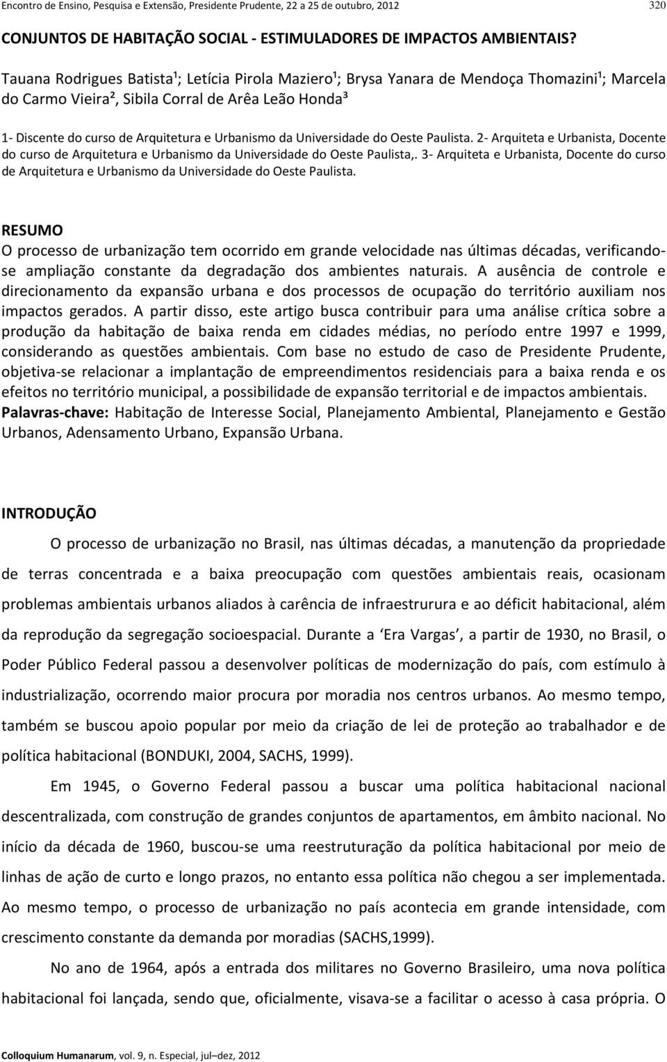 Universidade do Oeste Paulista. 2 Arquiteta e Urbanista, Docente do curso de Arquitetura e Urbanismo da Universidade do Oeste Paulista,.